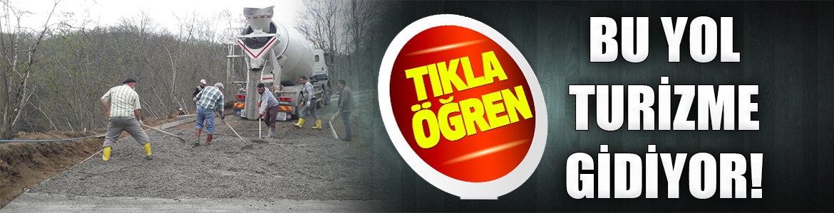 ÇAMAŞ KANYONU’NA BETON YOL